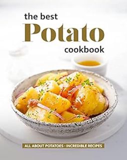 ACCESS KINDLE PDF EBOOK EPUB The Best Potato Cookbook: All About Potatoes - Incredible Recipes by Wi