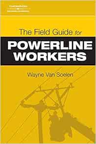[Access] PDF EBOOK EPUB KINDLE The Field Guide for Powerline Workers by Wayne Van Soelen 📙