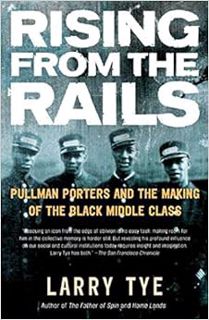 READ [EBOOK EPUB KINDLE PDF] Rising from the Rails: Pullman Porters and the Making of the Black Midd