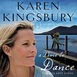 GET [KINDLE PDF EBOOK EPUB] A Time to Dance by  Karen Kingsbury,Wendy Tremont King,Thomas Nelson 💗