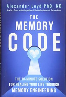 Get EPUB KINDLE PDF EBOOK The Memory Code: The 10-Minute Solution for Healing Your Life Through Memo