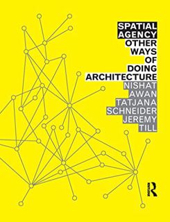 [Access] KINDLE PDF EBOOK EPUB Spatial Agency: Other Ways of Doing Architecture by  Nishat Awan,Tatj