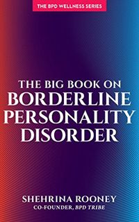 Get EBOOK EPUB KINDLE PDF The Big Book on Borderline Personality Disorder (Bpd Wellness) by  Shehrin