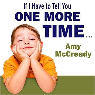 [VIEW] KINDLE PDF EBOOK EPUB If I Have to Tell You One More Time: The Revolutionary Program That Get