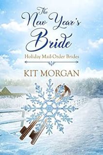 [READ] [EBOOK EPUB KINDLE PDF] The New Year's Bride (Holiday Mail Order Brides Book 2) by Kit Morgan