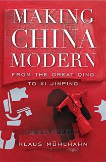 [READ] EPUB KINDLE PDF EBOOK Making China Modern: From the Great Qing to Xi Jinping by  Klaus Mühlha