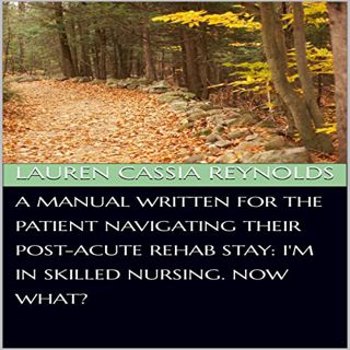 [READ] EPUB KINDLE PDF EBOOK A Manual Written for the Patient Navigating their Post-Acute Rehab Stay