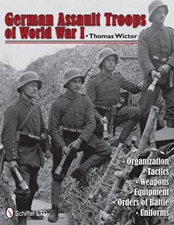 Access [KINDLE PDF EBOOK EPUB] German Assault Troops of World War I: Organization Tactics Weapons Eq