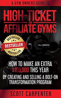VIEW [EBOOK EPUB KINDLE PDF] High-Ticket For Affiliate Gyms: How To Make An Extra $100,000 This Year