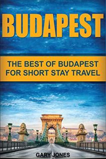 [READ] [EBOOK EPUB KINDLE PDF] Budapest: The Best Of Budapest For Short Stay Travel (Short Stay Trav