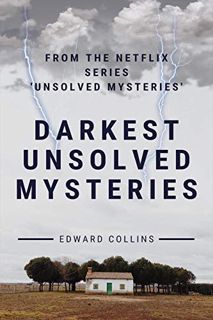ACCESS EPUB KINDLE PDF EBOOK Darkest Unsolved Mysteries: From The Netflix Series 'Unsolved Mysteries