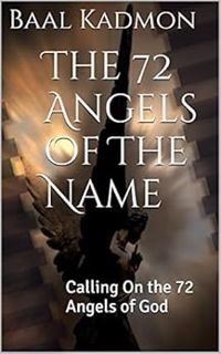 VIEW [KINDLE PDF EBOOK EPUB] The 72 Angels Of The Name: Calling On the 72 Angels of God (Sacred Name