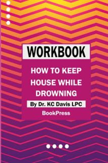 GET [EBOOK EPUB KINDLE PDF] Workbook for How to Keep House While Drowning by Dr. KC Davis LPC (BookP
