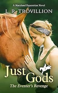 Get [EPUB KINDLE PDF EBOOK] Just Gods: The Eventer's Revenge (Maryland Equestrian Series Book 3) by