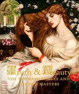 [ACCESS] [EBOOK EPUB KINDLE PDF] Truth and Beauty: The Pre-Raphaelites and the Old Masters by  Melis