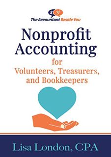 [GET] [KINDLE PDF EBOOK EPUB] Nonprofit Accounting for Volunteers, Treasurers, and Bookkeepers (The