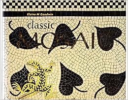 GET PDF EBOOK EPUB KINDLE Classic Mosaic : Designs and Projects Inspired by 6,000 Years of Mosaic Ar