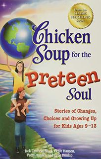 Access [PDF EBOOK EPUB KINDLE] Chicken Soup for the Preteen Soul: Stories of Changes, Choices and Gr