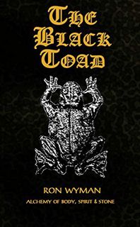 [GET] [EBOOK EPUB KINDLE PDF] The Black Toad: Alchemy of Body, Spirit, & Stone by  Ron Wyman 💕