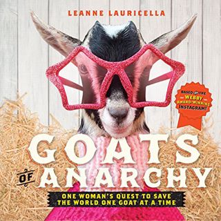 [READ] EBOOK EPUB KINDLE PDF Goats of Anarchy: One Woman's Quest to Save the World One Goat At A Tim
