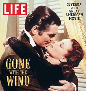 View EPUB KINDLE PDF EBOOK LIFE Gone with the Wind: The Great American Movie 75 Years Later by  The