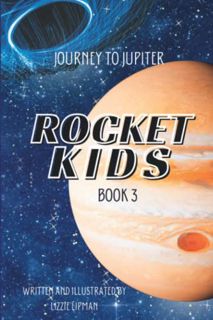 [Access] [EPUB KINDLE PDF EBOOK] Journey to Jupiter: Rocket Kids (Earth's Youngest Explorers Discove