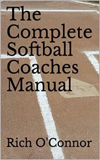 READ [EBOOK EPUB KINDLE PDF] The Complete Softball Coaches Manual (Coaching Manuals Book 1) by  Rich