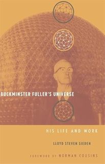 View EPUB KINDLE PDF EBOOK Buckminster Fuller's Universe: His Life and Work by  L. Steven Sieden 📤