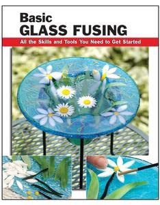 [GET] [KINDLE PDF EBOOK EPUB] Basic Glass Fusing: All the Skills and Tools You Need to Get Started (