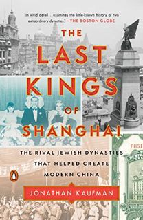 View EPUB KINDLE PDF EBOOK The Last Kings of Shanghai: The Rival Jewish Dynasties That Helped Create
