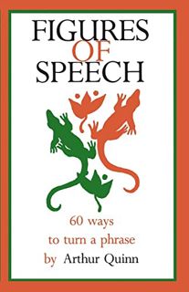 [Access] [PDF EBOOK EPUB KINDLE] Figures of Speech: 60 Ways To Turn A Phrase by  Arthur Quinn 📙