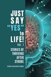 Read [KINDLE PDF EBOOK EPUB] Just Say "Yes" to Life!: Stories of Thriving after Stroke by  Stroke Aw