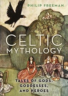 READ [PDF EBOOK EPUB KINDLE] Celtic Mythology: Tales of Gods, Goddesses, and Heroes by  Philip Freem