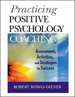[VIEW] KINDLE PDF EBOOK EPUB Practicing Positive Psychology Coaching: Assessment, Activities and Str
