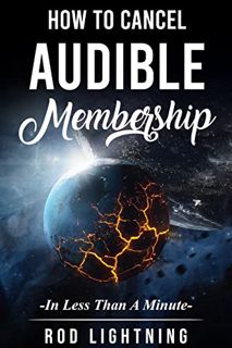 VIEW PDF EBOOK EPUB KINDLE How To Cancel Audible Membership: -In Less Than A Minute- by  Rod Lightni