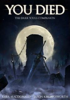 [Get] [EPUB KINDLE PDF EBOOK] You Died: The Dark Souls Companion by  Keza Macdonald 📃