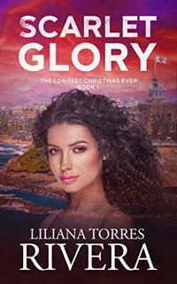 Get [EPUB KINDLE PDF EBOOK] Scarlet Glory: The longest Christmas ever by  Liliana Torres Rivera 📂