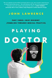 Access KINDLE PDF EBOOK EPUB Playing Doctor; Part Three: Chief Resident: Fumbling Towards Medical Pr