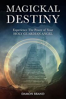 [Get] [EPUB KINDLE PDF EBOOK] Magickal Destiny: Experience The Power of Your Holy Guardian Angel (Th