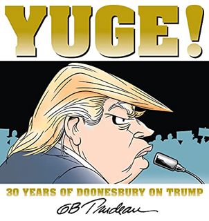 [View] [PDF EBOOK EPUB KINDLE] Yuge!: 30 Years of Doonesbury on Trump by  G. B. Trudeau 📬