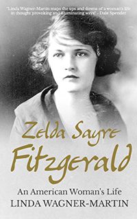 [Get] [EPUB KINDLE PDF EBOOK] Zelda Sayre Fitzgerald: An American Woman's Life (Biographies Book 2)
