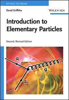 [ACCESS] [PDF EBOOK EPUB KINDLE] Introduction to Elementary Particles by  David Griffiths ✅