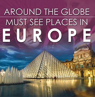 [ACCESS] [PDF EBOOK EPUB KINDLE] Around The Globe - Must See Places in Europe: Europe Travel Guide f