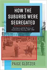 Get KINDLE PDF EBOOK EPUB How the Suburbs Were Segregated: Developers and the Business of Exclusiona