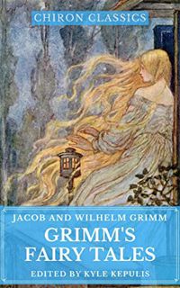 [ACCESS] PDF EBOOK EPUB KINDLE Grimm's Fairy Tales (Illustrated) (Chiron Classics) by  Jacob Grimm,W