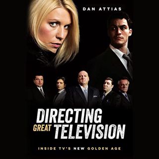 [READ] KINDLE PDF EBOOK EPUB Directing Great Television: Inside TV’s New Golden Age by  Dan Attias,D