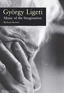 Read EBOOK EPUB KINDLE PDF György Ligeti: Music of the Imagination by  Richard Steinitz ✉️