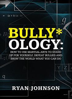 Read PDF EBOOK EPUB KINDLE Bully-ology: How to use Martial Arts to Stand Up for Yourself, Defeat Bul