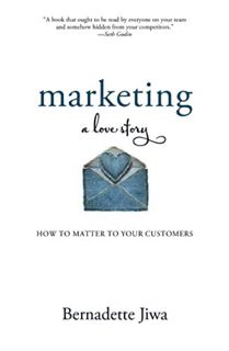 [VIEW] [EPUB KINDLE PDF EBOOK] Marketing: A Love Story: How to Matter to Your Customers by  Bernadet