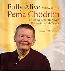 Get KINDLE PDF EBOOK EPUB Fully Alive: A Retreat with Pema Chodron on Living Beautifully with Uncert